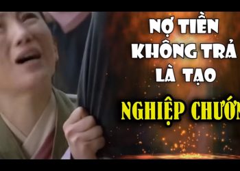 Vì Sao Nói: Nợ Tiền Không Trả Là Tạo Nghiệp Chướng?